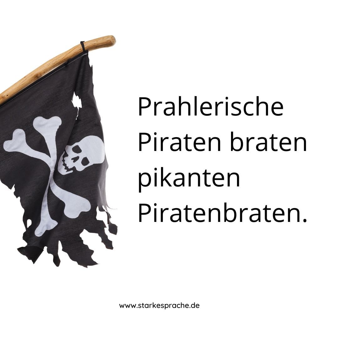 Zungenbrecher: Prahlerische Piraten braten pikanten Piratenbraten.