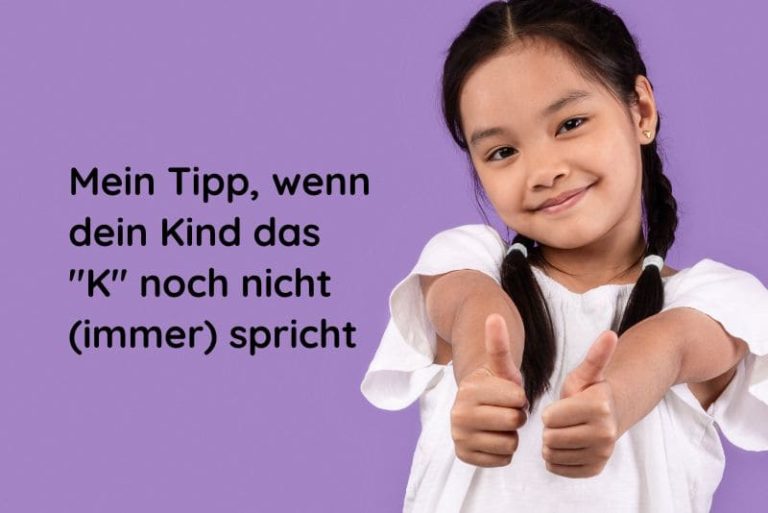 Mein Tipp, wenn dein Kind das K noch nicht immer spricht