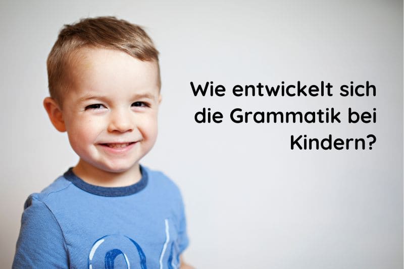 Wie ist die Grammatikentwicklung bei Kindern?