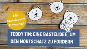 Teddy Tim: Eine Bastelidee, um den Wortschatz zu fördern, mit kostenlosem Download der Bastelvorlage