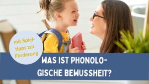 Was ist phonologische Bewusstheit und wie kann ich sie fördern?