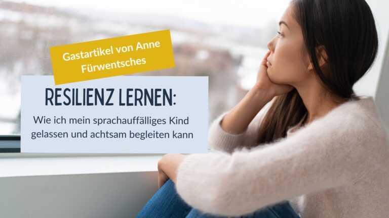 Resilienz lernen: Wie ich mein sprachauffälliges Kind gelassen und achtsam begleiten kann