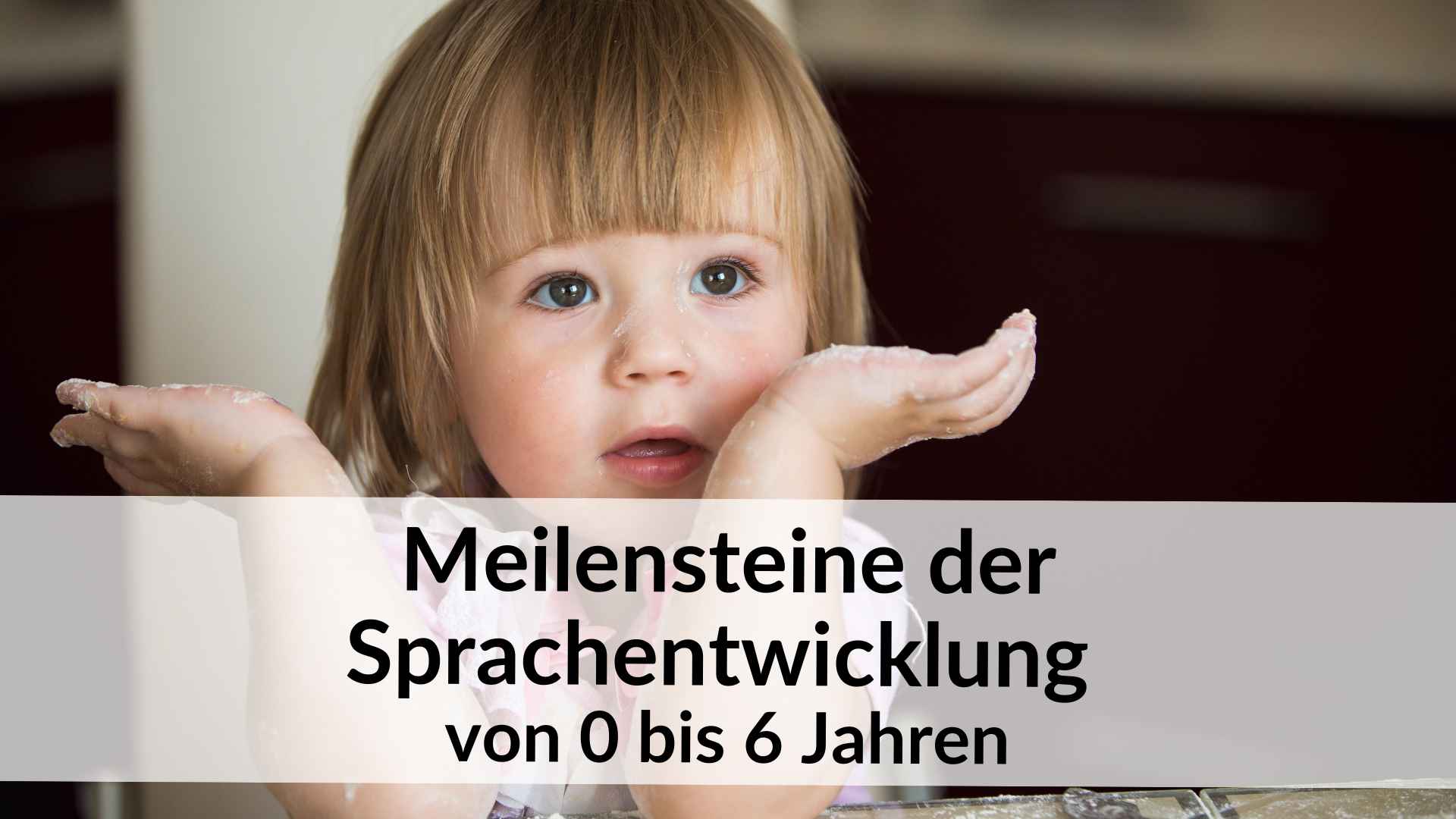 Meilensteine der Sprachentwicklung von 0 bis 6 Jahren